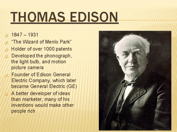 THOMAS EDISON 1847 – 1931 “The Wizard of Menlo Park” Holder of over 1000