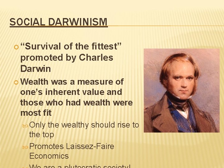 SOCIAL DARWINISM “Survival of the fittest” promoted by Charles Darwin Wealth was a measure