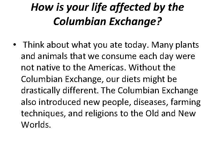 How is your life affected by the Columbian Exchange? • Think about what you