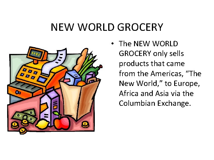 NEW WORLD GROCERY • The NEW WORLD GROCERY only sells products that came from