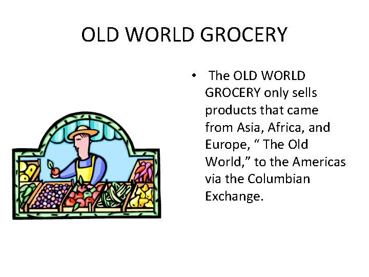 OLD WORLD GROCERY • The OLD WORLD GROCERY only sells products that came from