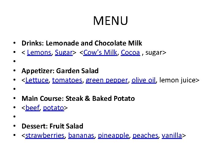 MENU • • • Drinks: Lemonade and Chocolate Milk < Lemons, Sugar> <Cow’s Milk,