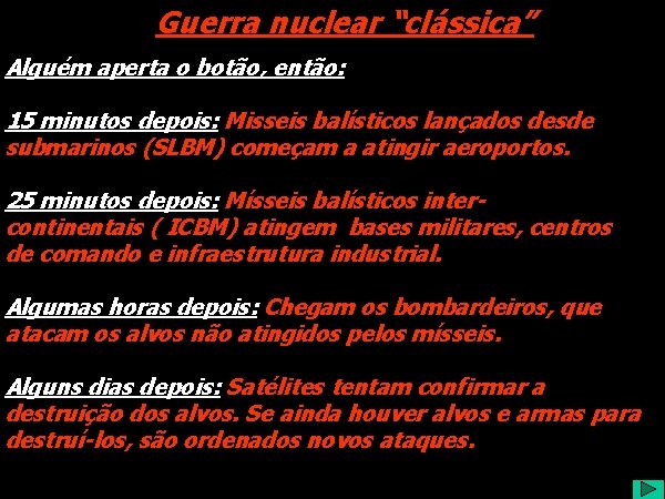 Guerra nuclear “clássica” Alguém aperta o botão, então: 15 minutos depois: Misseis balísticos lançados