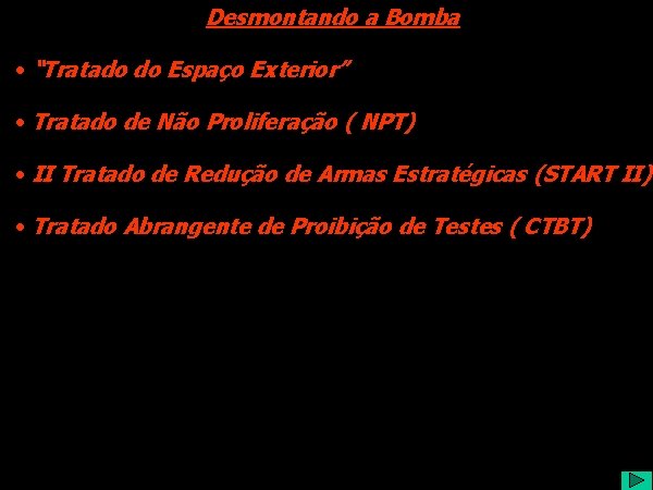 Desmontando a Bomba • “Tratado do Espaço Exterior” • Tratado de Não Proliferação (