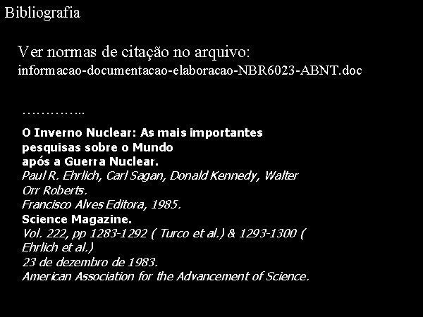 Bibliografia Ver normas de citação no arquivo: informacao-documentacao-elaboracao-NBR 6023 -ABNT. doc …………. . O