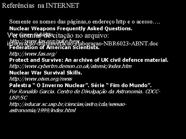 Referências na INTERNET Somente os nomes das páginas, o endereço http e o acesso….