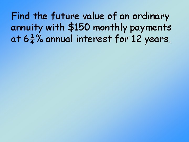 Find the future value of an ordinary annuity with $150 monthly payments at 6¼%