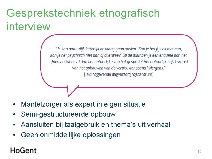 Gesprekstechniek etnografisch interview • • Mantelzorger als expert in eigen situatie Semi-gestructureerde opbouw Aansluiten