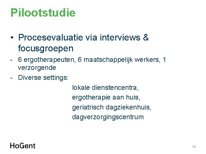 Pilootstudie • Procesevaluatie via interviews & focusgroepen - 6 ergotherapeuten, 6 maatschappelijk werkers, 1