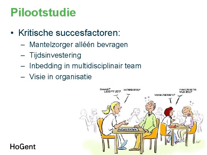 Pilootstudie • Kritische succesfactoren: – – Mantelzorger alléén bevragen Tijdsinvestering Inbedding in multidisciplinair team