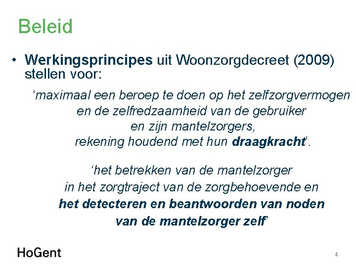 Beleid • Werkingsprincipes uit Woonzorgdecreet (2009) stellen voor: ‘maximaal een beroep te doen op