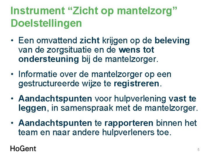 Instrument “Zicht op mantelzorg” Doelstellingen • Een omvattend zicht krijgen op de beleving van