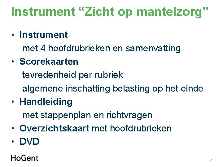 Instrument “Zicht op mantelzorg” • Instrument met 4 hoofdrubrieken en samenvatting • Scorekaarten tevredenheid