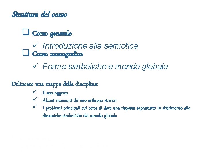Struttura del corso q Corso generale ü Introduzione alla semiotica q Corso monografico ü