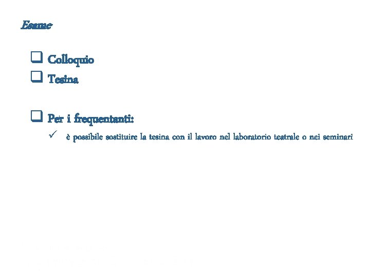 Esame q Colloquio q Tesina q Per i frequentanti: ü è possibile sostituire la