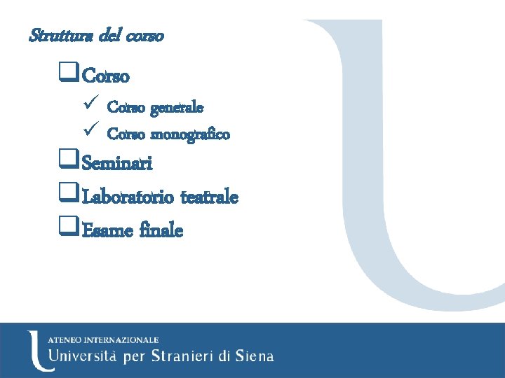 Struttura del corso q. Corso ü Corso generale ü Corso monografico q. Seminari q.