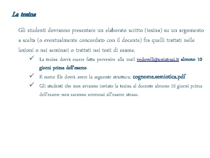 La tesina Gli studenti dovranno presentare un elaborato scritto (tesina) su un argomento a