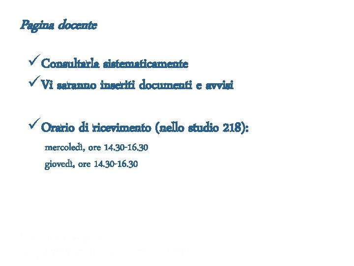 Pagina docente üConsultarla sistematicamente üVi saranno inseriti documenti e avvisi üOrario di ricevimento (nello