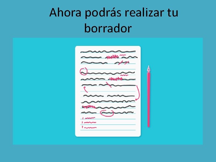 Ahora podrás realizar tu borrador 