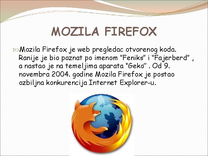 MOZILA FIREFOX Mozila Firefox je web pregledac otvorenog koda. Ranije je bio poznat po