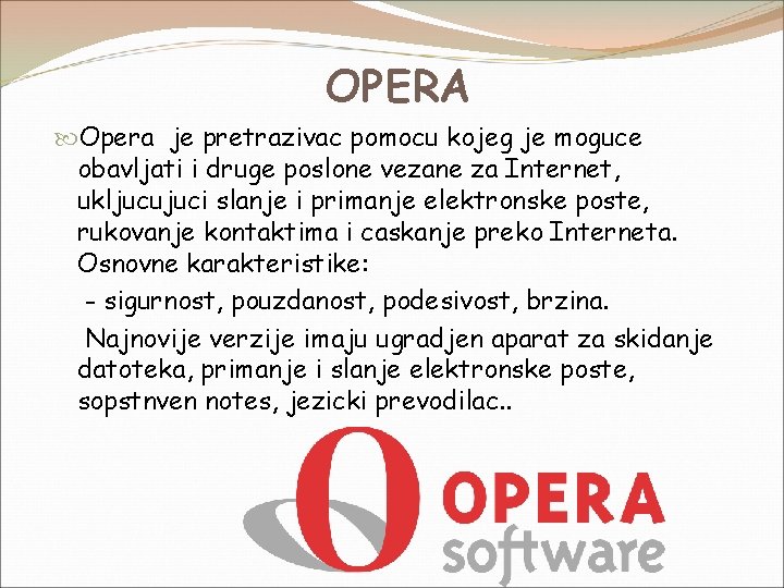 OPERA Opera je pretrazivac pomocu kojeg je moguce obavljati i druge poslone vezane za