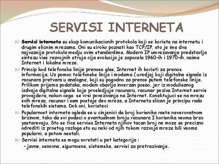 SERVISI INTERNETA Servisi interneta su skup komunikacionih protokola koji se koriste na internetu i