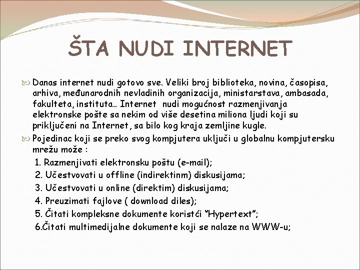 ŠTA NUDI INTERNET Danas internet nudi gotovo sve. Veliki broj biblioteka, novina, časopisa, arhiva,