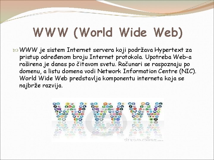 WWW (World Wide Web) WWW je sistem Internet servera koji podržava Hypertext za pristup