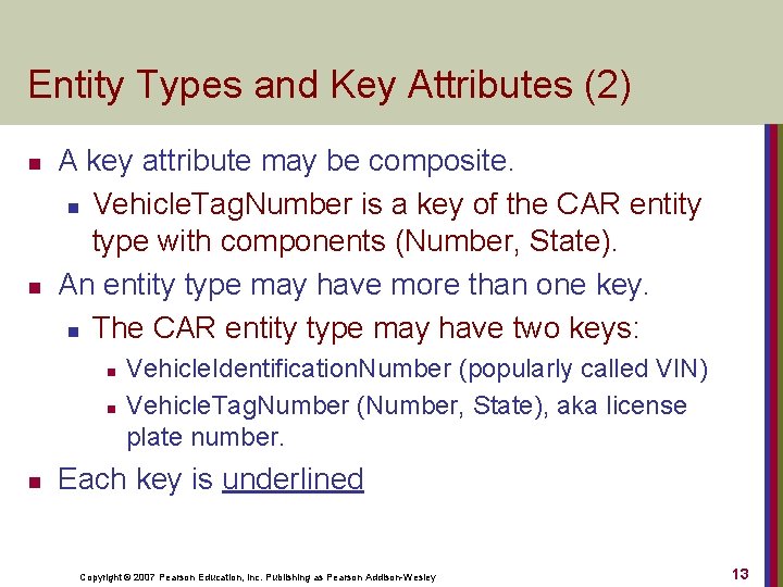 Entity Types and Key Attributes (2) n n A key attribute may be composite.