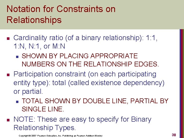 Notation for Constraints on Relationships n Cardinality ratio (of a binary relationship): 1: 1,