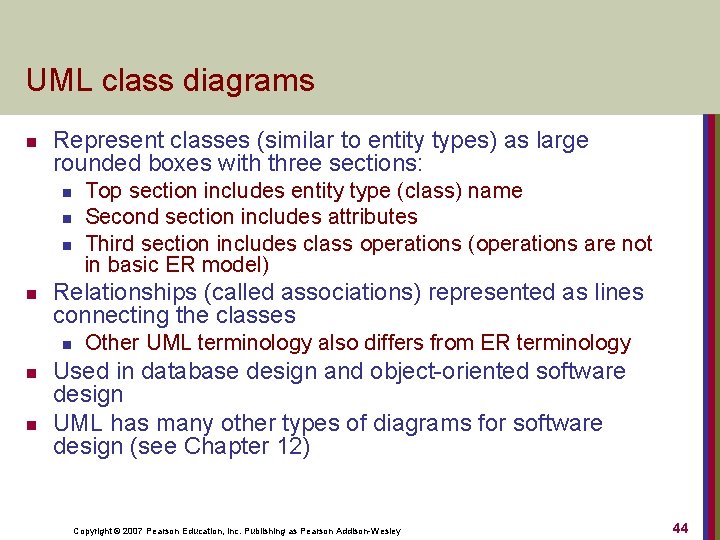 UML class diagrams n Represent classes (similar to entity types) as large rounded boxes