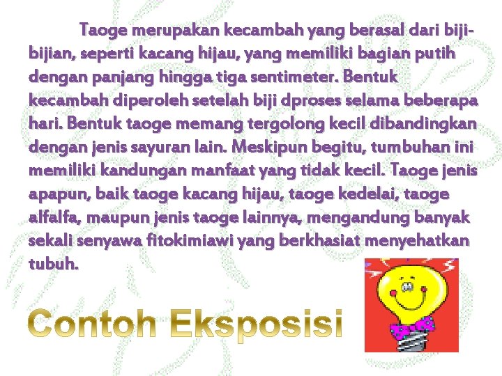 Taoge merupakan kecambah yang berasal dari bijian, seperti kacang hijau, yang memiliki bagian putih