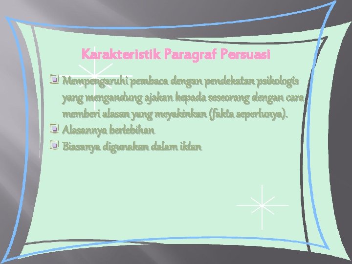 Karakteristik Paragraf Persuasi Mempengaruhi pembaca dengan pendekatan psikologis yang mengandung ajakan kepada seseorang dengan