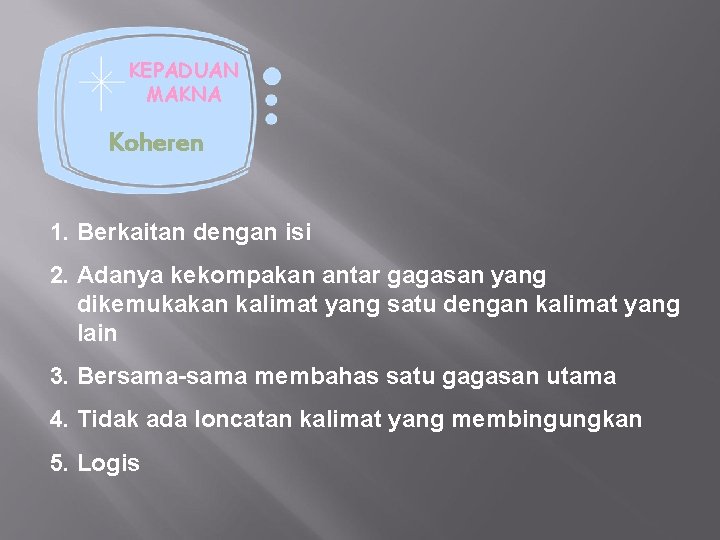 KEPADUAN MAKNA Koheren 1. Berkaitan dengan isi 2. Adanya kekompakan antar gagasan yang dikemukakan
