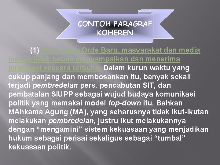 CONTOH PARAGRAF KOHEREN (1) Pada masa Orde Baru, masyarakat dan media massa tidak bebas