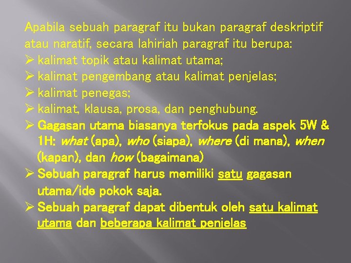 Apabila sebuah paragraf itu bukan paragraf deskriptif atau naratif, secara lahiriah paragraf itu berupa: