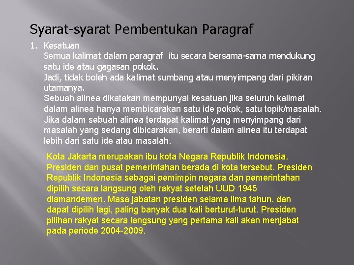 Syarat-syarat Pembentukan Paragraf 1. Kesatuan Semua kalimat dalam paragraf itu secara bersama-sama mendukung satu