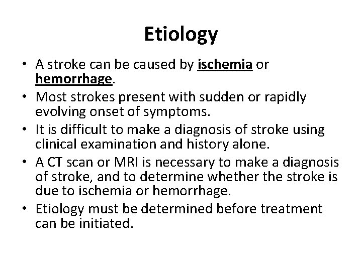 Etiology • A stroke can be caused by ischemia or hemorrhage. • Most strokes