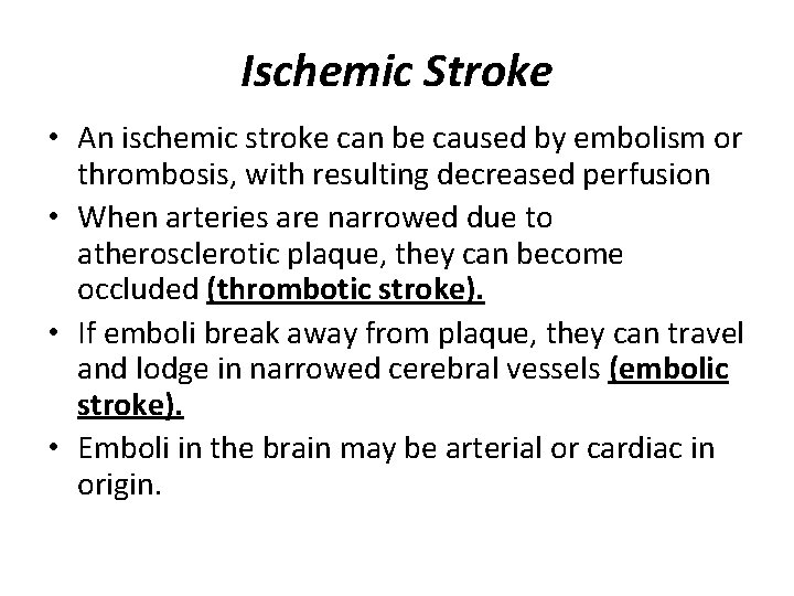 Ischemic Stroke • An ischemic stroke can be caused by embolism or thrombosis, with