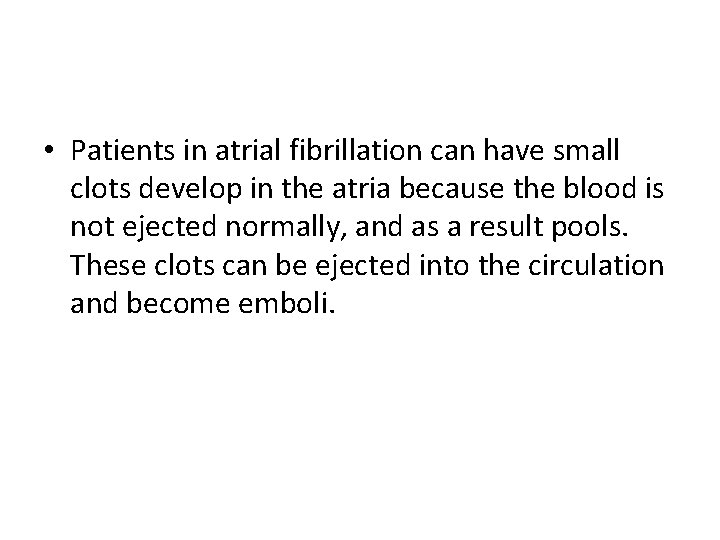  • Patients in atrial fibrillation can have small clots develop in the atria