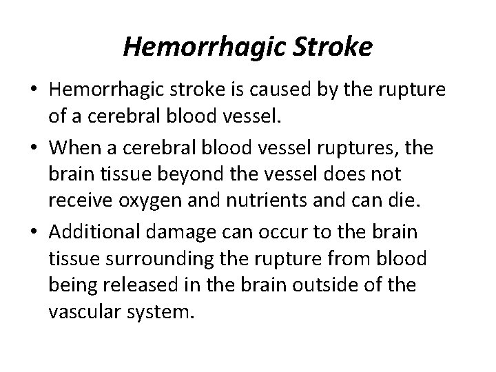 Hemorrhagic Stroke • Hemorrhagic stroke is caused by the rupture of a cerebral blood