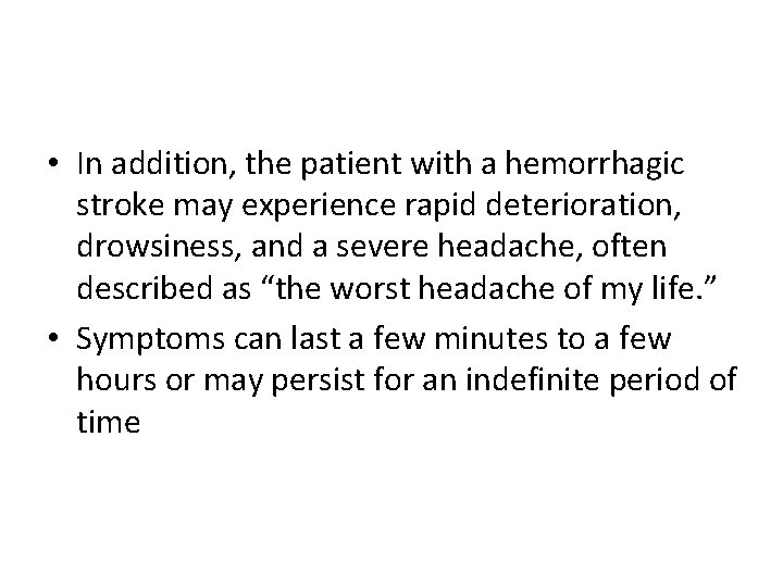  • In addition, the patient with a hemorrhagic stroke may experience rapid deterioration,
