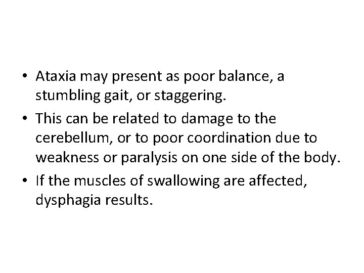  • Ataxia may present as poor balance, a stumbling gait, or staggering. •