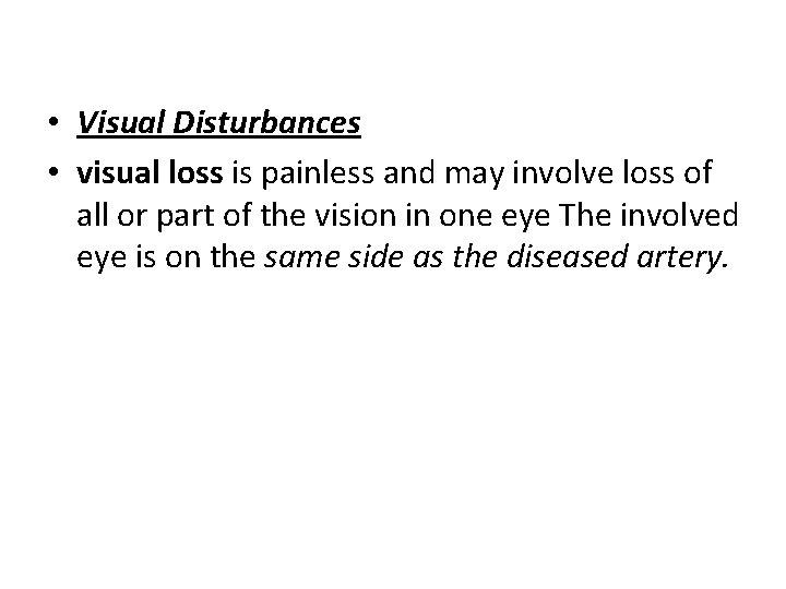  • Visual Disturbances • visual loss is painless and may involve loss of