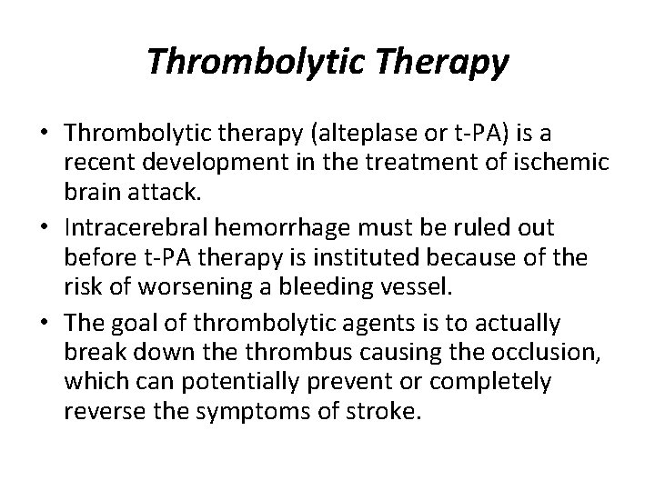 Thrombolytic Therapy • Thrombolytic therapy (alteplase or t-PA) is a recent development in the