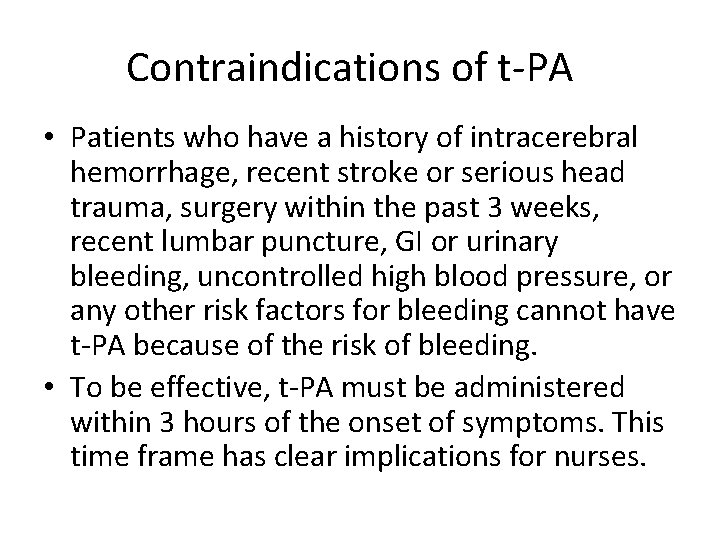 Contraindications of t-PA • Patients who have a history of intracerebral hemorrhage, recent stroke