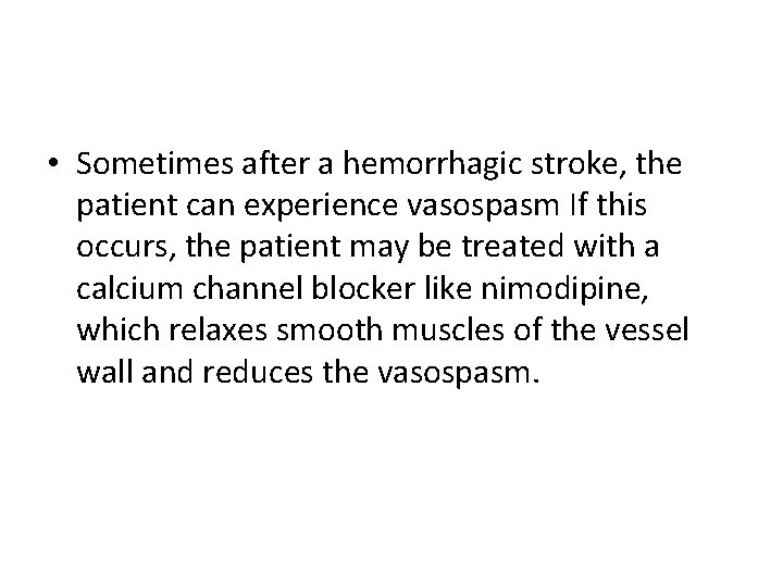  • Sometimes after a hemorrhagic stroke, the patient can experience vasospasm If this
