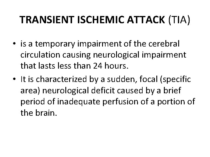 TRANSIENT ISCHEMIC ATTACK (TIA) • is a temporary impairment of the cerebral circulation causing