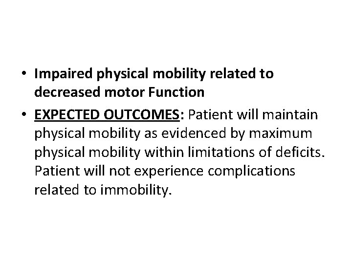  • Impaired physical mobility related to decreased motor Function • EXPECTED OUTCOMES: Patient