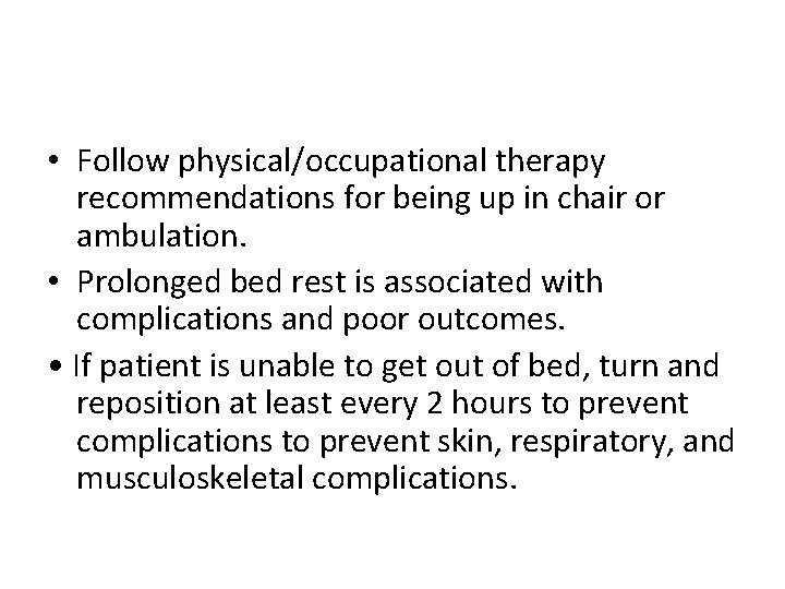  • Follow physical/occupational therapy recommendations for being up in chair or ambulation. •